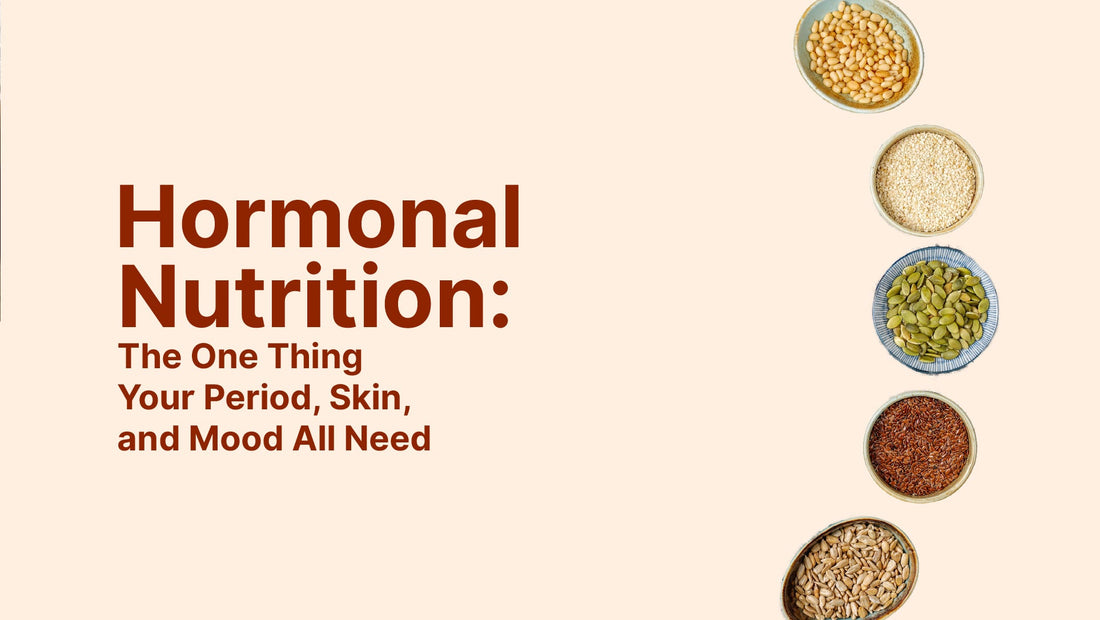 Hormonal Nutrition: The One Thing Your Period, Skin, and Mood All Need