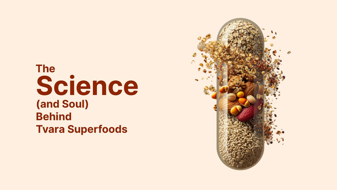 The Science (and Soul) Behind Tvara Superfoods