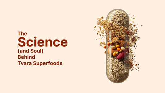 The Science (and Soul) Behind Tvara Superfoods