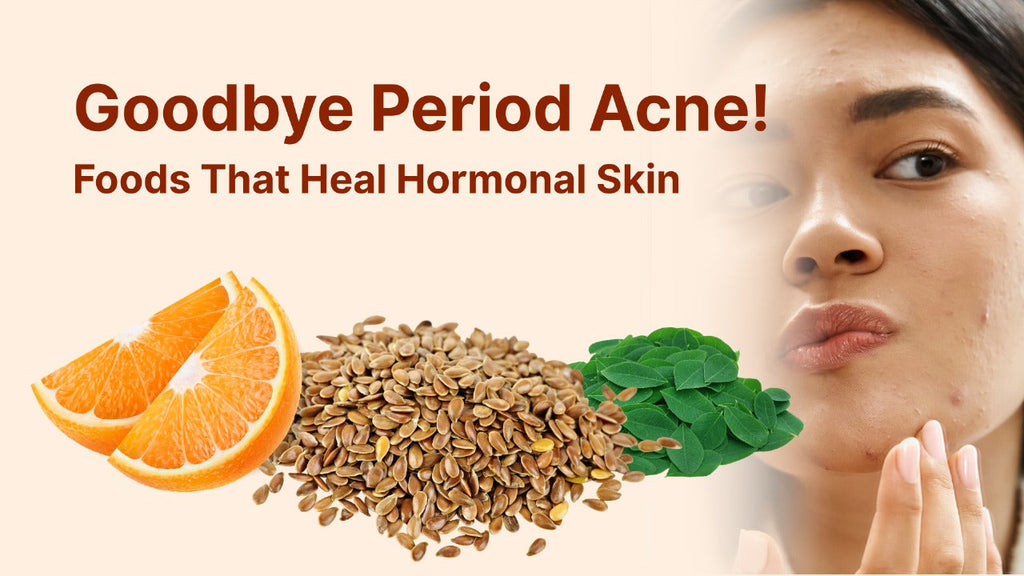 Goodbye Period Acne - Foods That Heal Hormonal Skin
