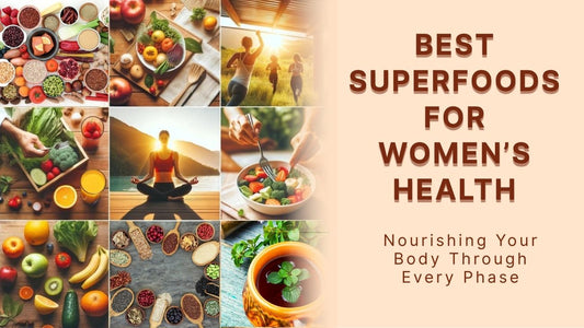 Best Superfoods for Women’s Health: Nourishing Your Body Through Every Phase