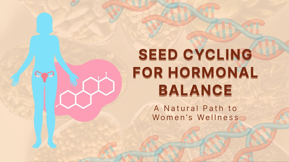 Seed Cycling for Hormonal Balance: A Natural Path to Women’s Wellness