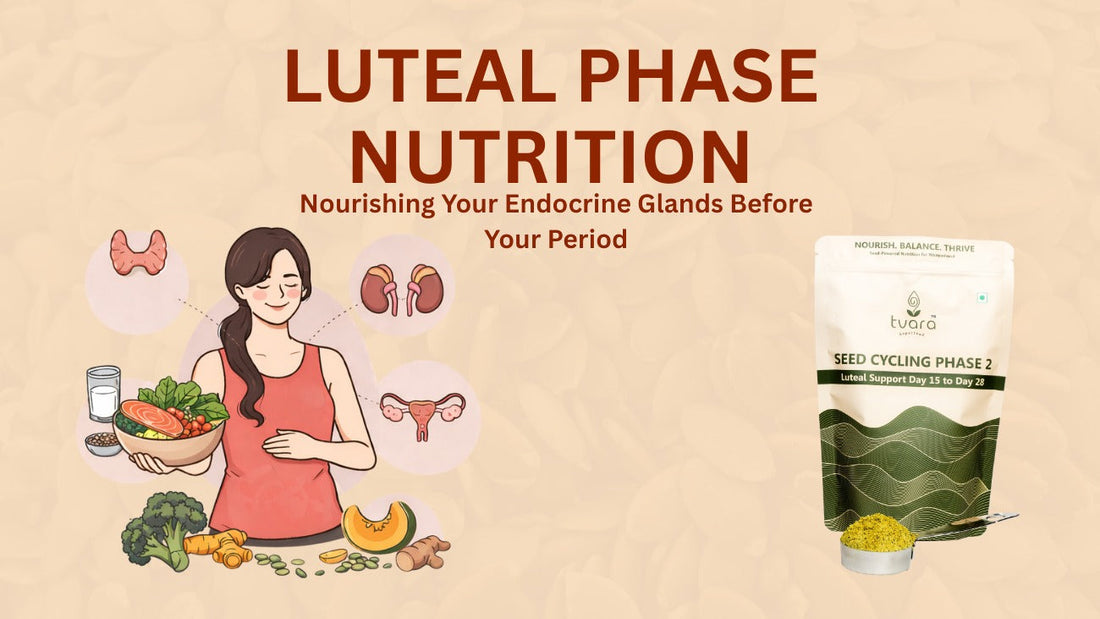 Luteal Phase Nutrition:  Nourishing Your Endocrine Glands Before Your Period